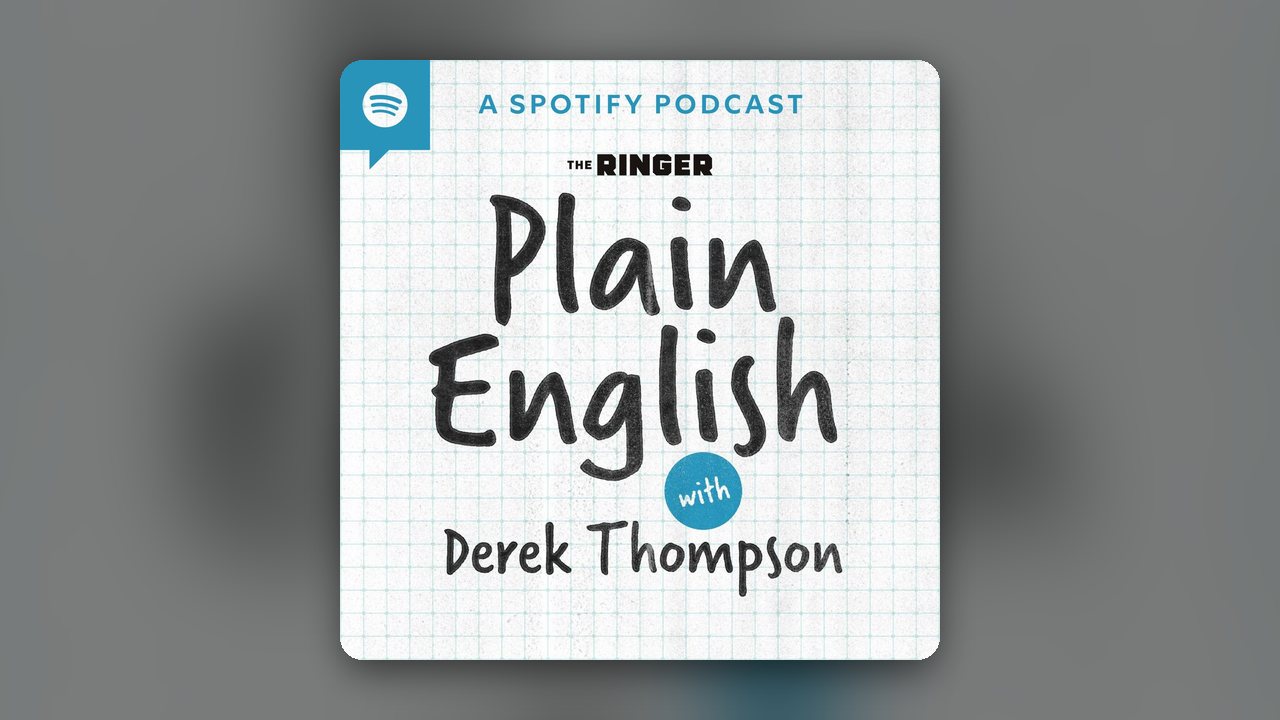 Plain English with Derek Thompson