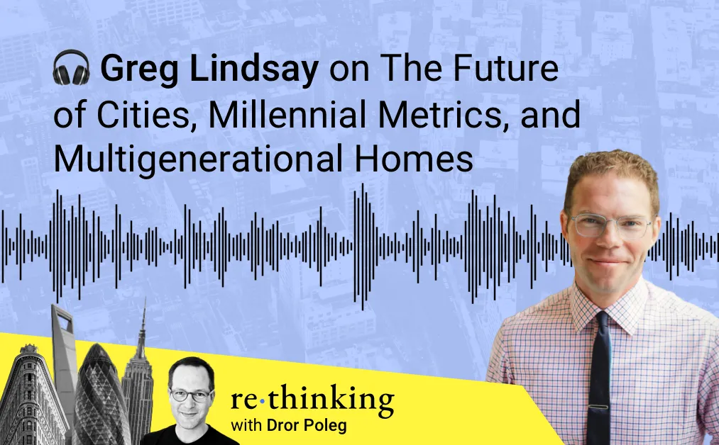 Greg Lindsay on The Future of Cities, Millennial Metrics, and Multigenerational Homes